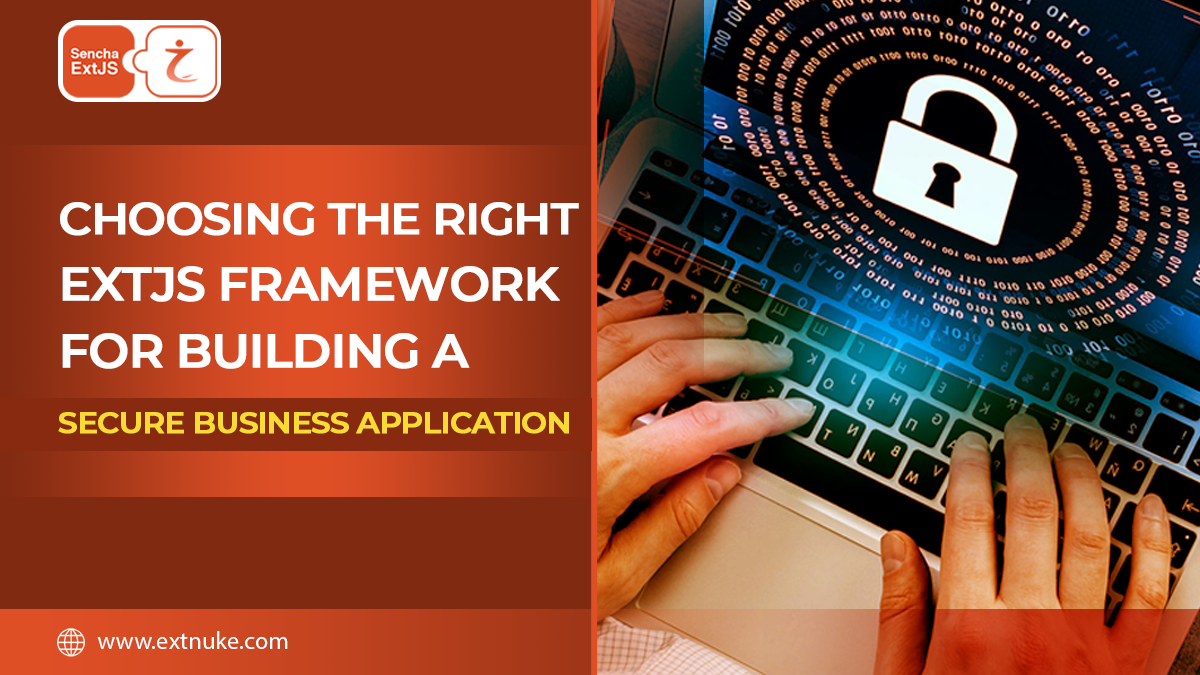 You are currently viewing Choosing the Right ExtJS Framework for Building a Secure Business Application